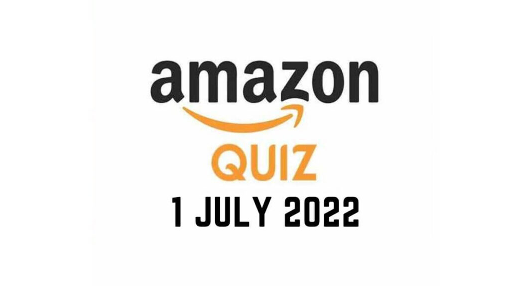 Amazon Quiz Answers 1 July 2022