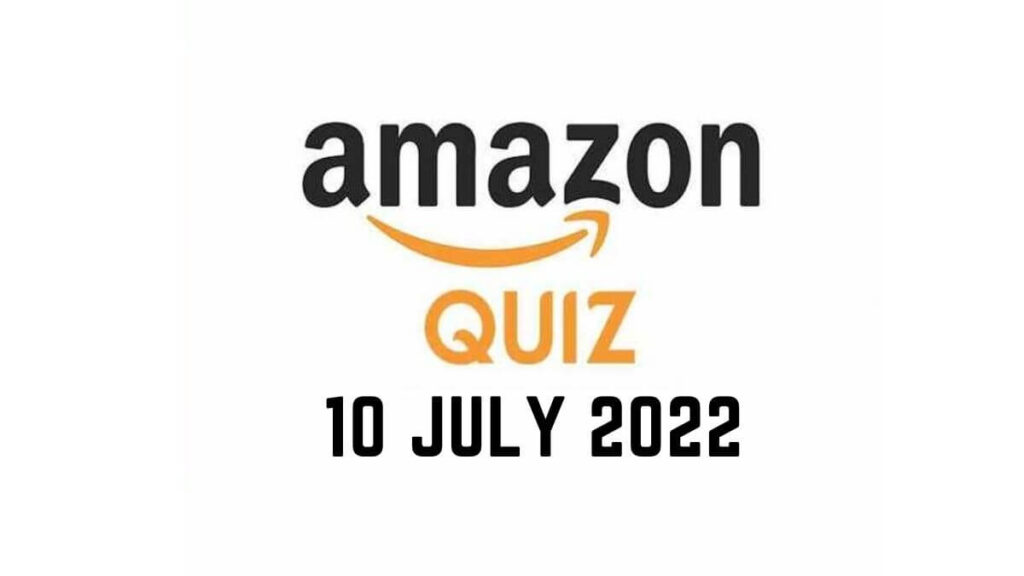 Amazon Quiz Answers 10 July 2022