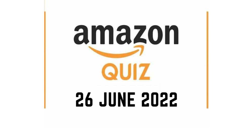 Amazon Quiz Answers 26 June 2022