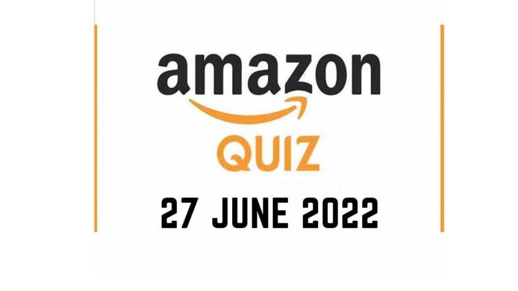 Amazon Quiz Answers 27 June 2022