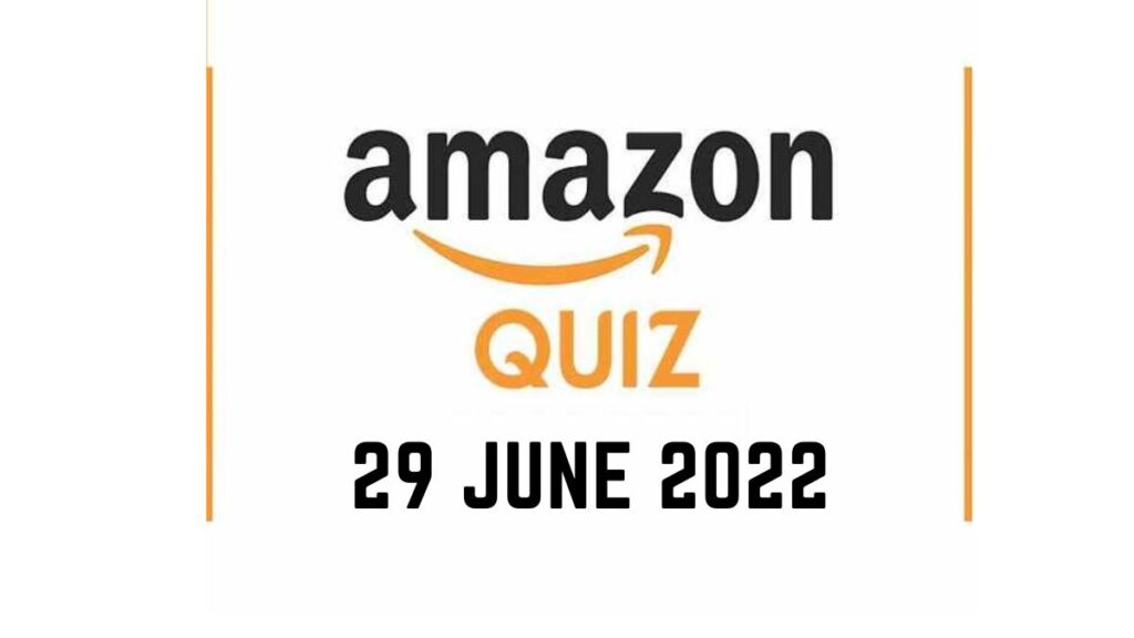 Amazon Quiz Answers 29 June 2022