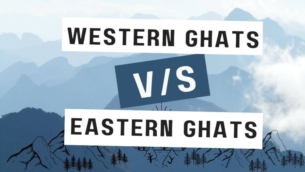 Difference Between Eastern Ghats and Western Ghats