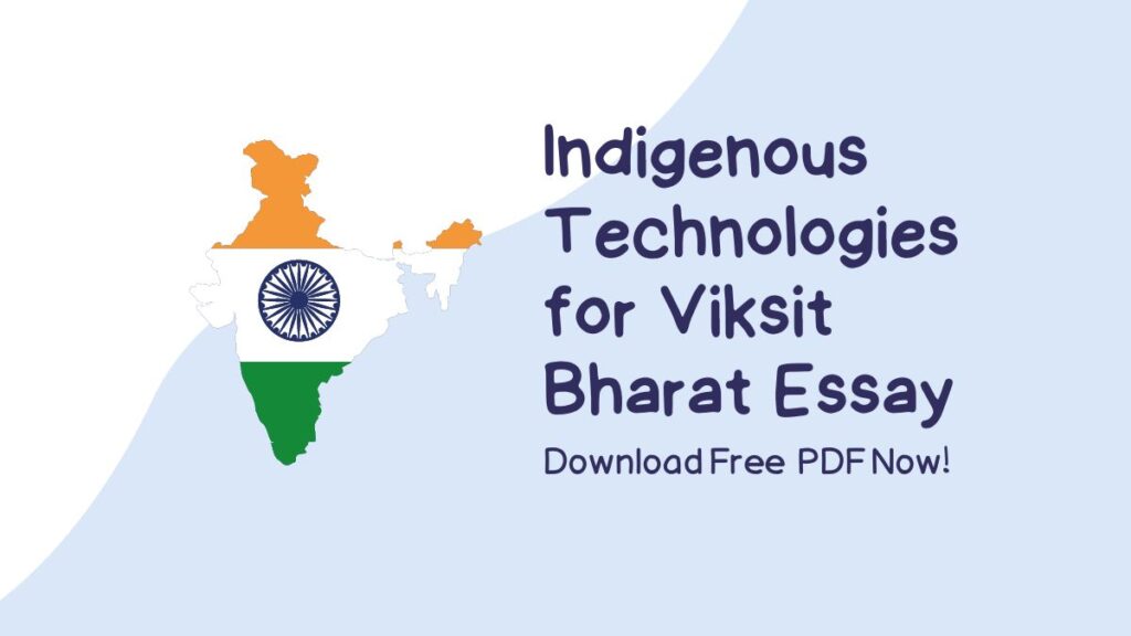 Indigenous Technologies for Viksit Bharat Essay